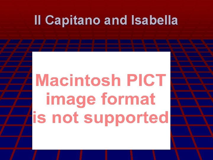 Il Capitano and Isabella Il Capitano and Isabella