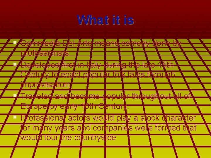 What it is § Commedia Del Arte means comedy done by professionals § Developed What it is § Commedia Del Arte means comedy done by professionals § Developed