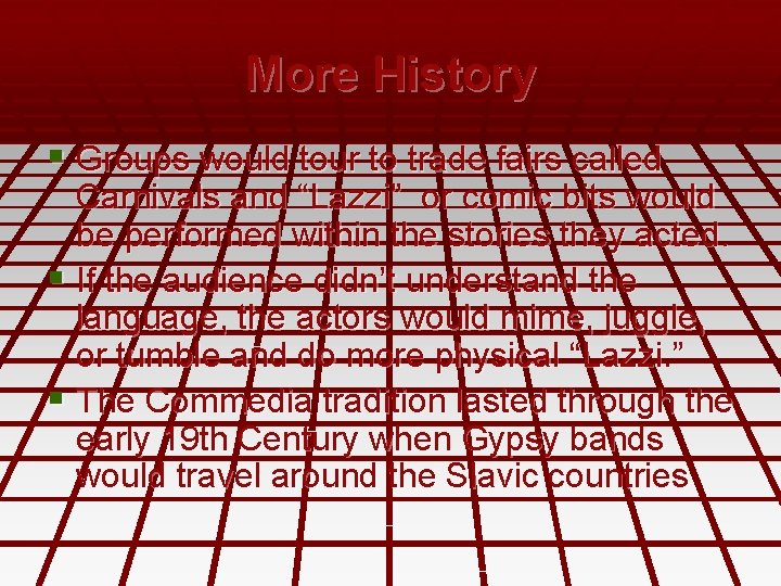 More History § Groups would tour to trade fairs called Carnivals and “Lazzi” or More History § Groups would tour to trade fairs called Carnivals and “Lazzi” or