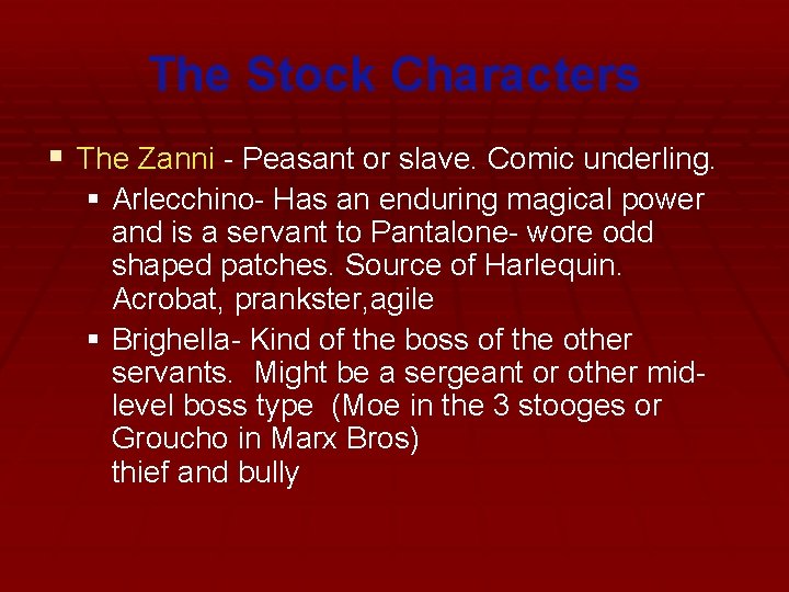 The Stock Characters § The Zanni - Peasant or slave. Comic underling. § Arlecchino- The Stock Characters § The Zanni - Peasant or slave. Comic underling. § Arlecchino-