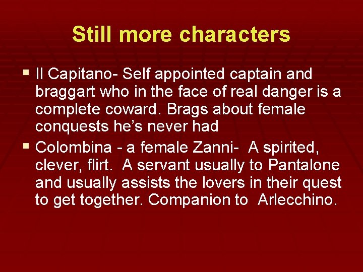 Still more characters § Il Capitano- Self appointed captain and braggart who in the Still more characters § Il Capitano- Self appointed captain and braggart who in the
