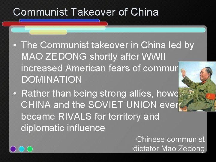 Communist Takeover of China • The Communist takeover in China led by MAO ZEDONG