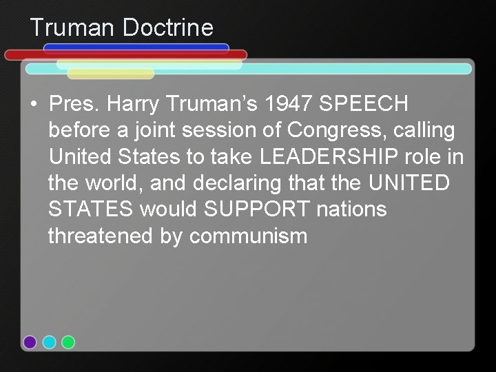 Truman Doctrine • Pres. Harry Truman’s 1947 SPEECH before a joint session of Congress,