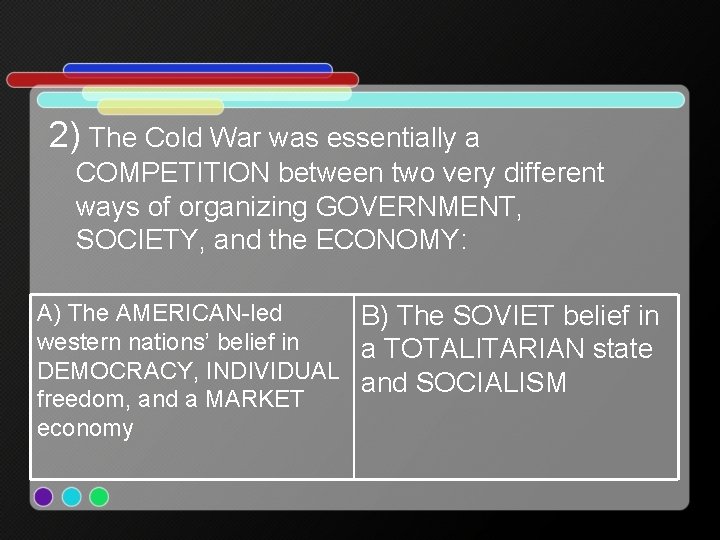 2) The Cold War was essentially a COMPETITION between two very different ways of