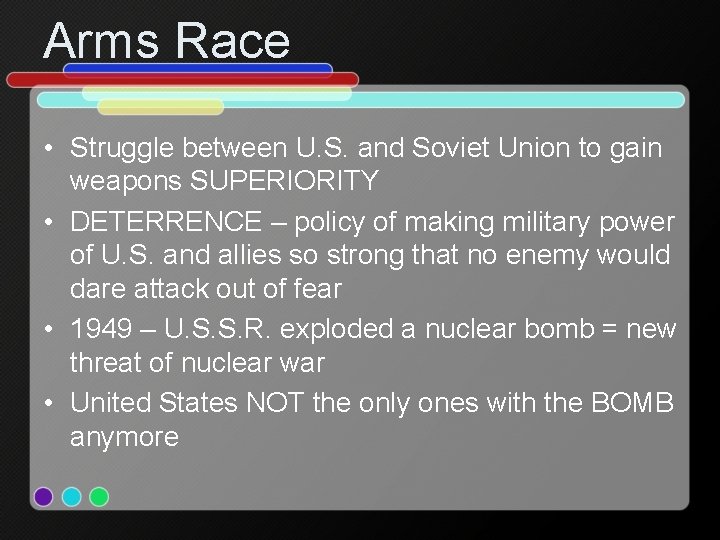 Arms Race • Struggle between U. S. and Soviet Union to gain weapons SUPERIORITY