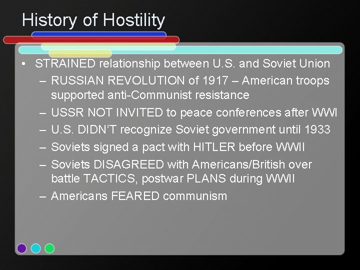 History of Hostility • STRAINED relationship between U. S. and Soviet Union – RUSSIAN