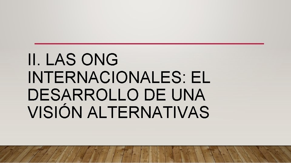 II. LAS ONG INTERNACIONALES: EL DESARROLLO DE UNA VISIÓN ALTERNATIVAS 