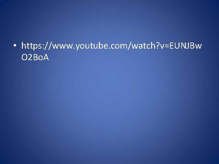 • https: //www. youtube. com/watch? v=EUNJBw O 2 Bo. A • https: //www. youtube. com/watch? v=EUNJBw O 2 Bo. A