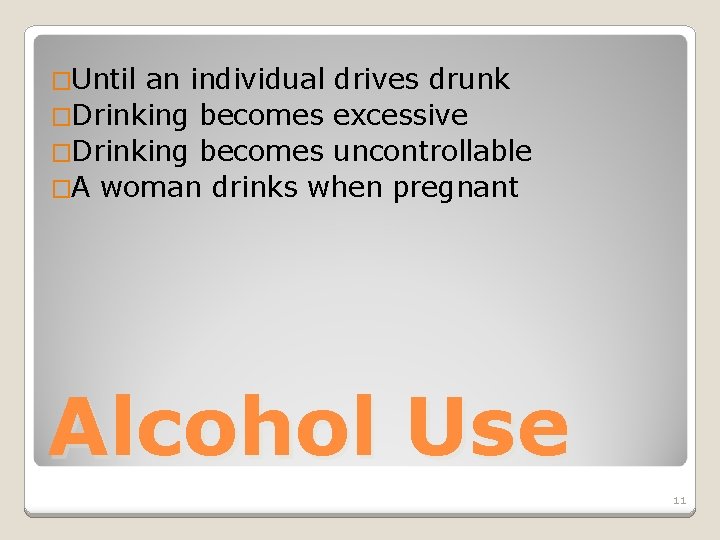 �Until an individual drives drunk �Drinking becomes excessive �Drinking becomes uncontrollable �A woman drinks