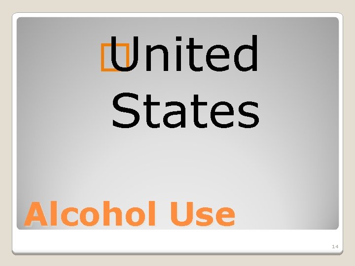 � United States Alcohol Use 14 
