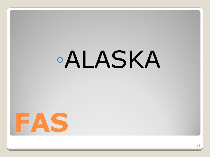 ◦ALASKA FAS 16 