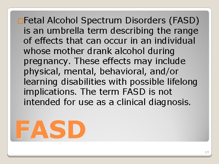 �Fetal Alcohol Spectrum Disorders (FASD) is an umbrella term describing the range of effects