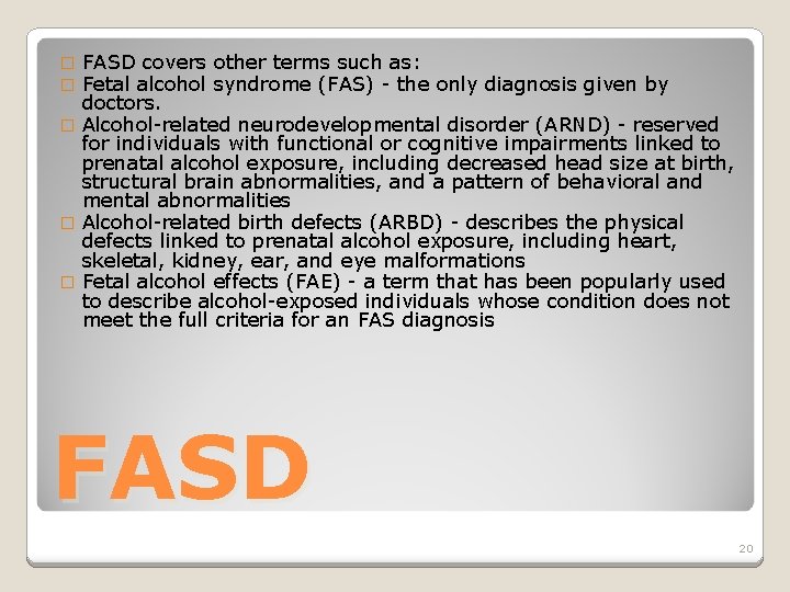 FASD covers other terms such as: Fetal alcohol syndrome (FAS) - the only diagnosis