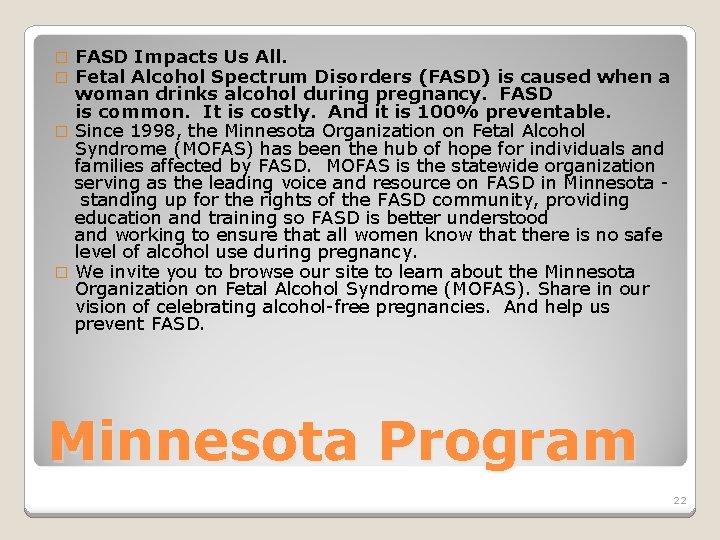 FASD Impacts Us All. Fetal Alcohol Spectrum Disorders (FASD) is caused when a woman