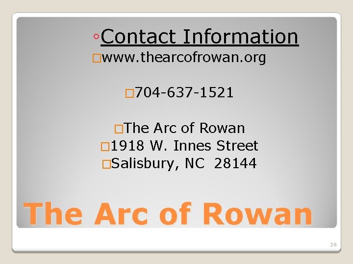 ◦Contact Information �www. thearcofrowan. org � 704 -637 -1521 �The Arc of Rowan �