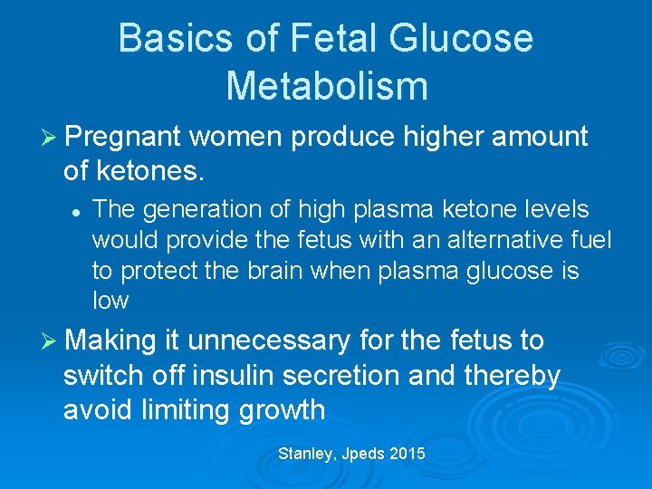 Basics of Fetal Glucose Metabolism Ø Pregnant women produce higher amount of ketones. l