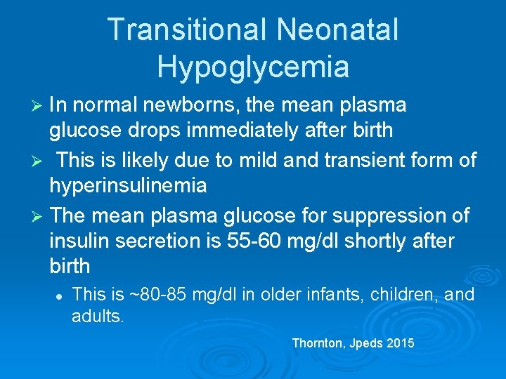 Transitional Neonatal Hypoglycemia Ø In normal newborns, the mean plasma glucose drops immediately after