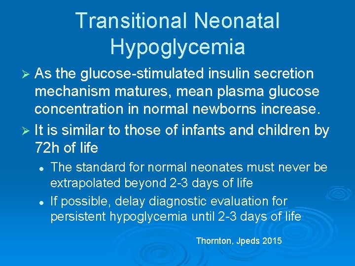 Transitional Neonatal Hypoglycemia Ø As the glucose-stimulated insulin secretion mechanism matures, mean plasma glucose