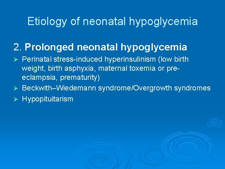 Etiology of neonatal hypoglycemia 2. Prolonged neonatal hypoglycemia Perinatal stress-induced hyperinsulinism (low birth weight,