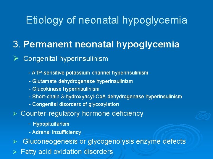 Etiology of neonatal hypoglycemia 3. Permanent neonatal hypoglycemia Ø Congenital hyperinsulinism - ATP-sensitive potassium