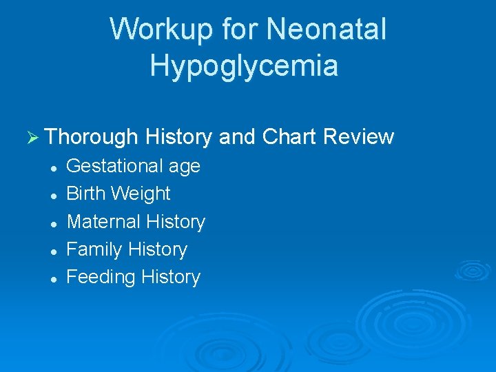 Workup for Neonatal Hypoglycemia Ø Thorough History and Chart Review l l l Gestational