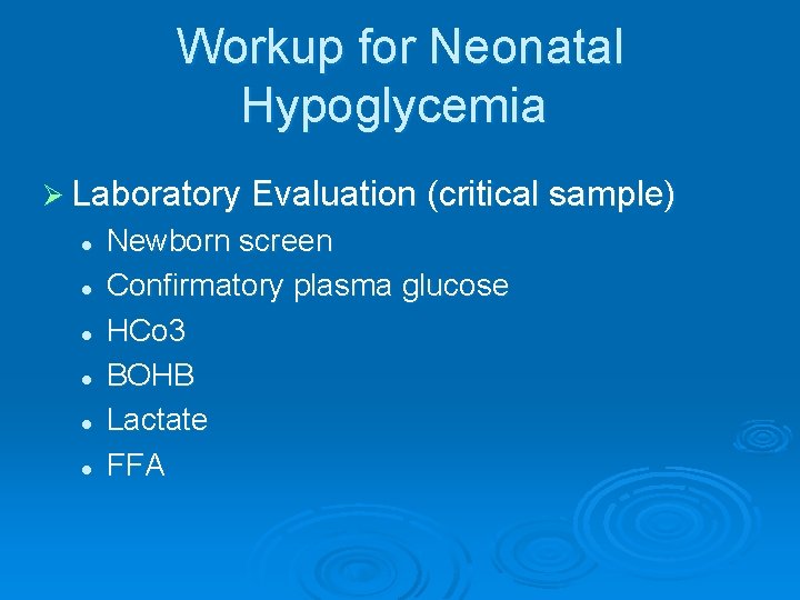 Workup for Neonatal Hypoglycemia Ø Laboratory Evaluation (critical sample) l l l Newborn screen