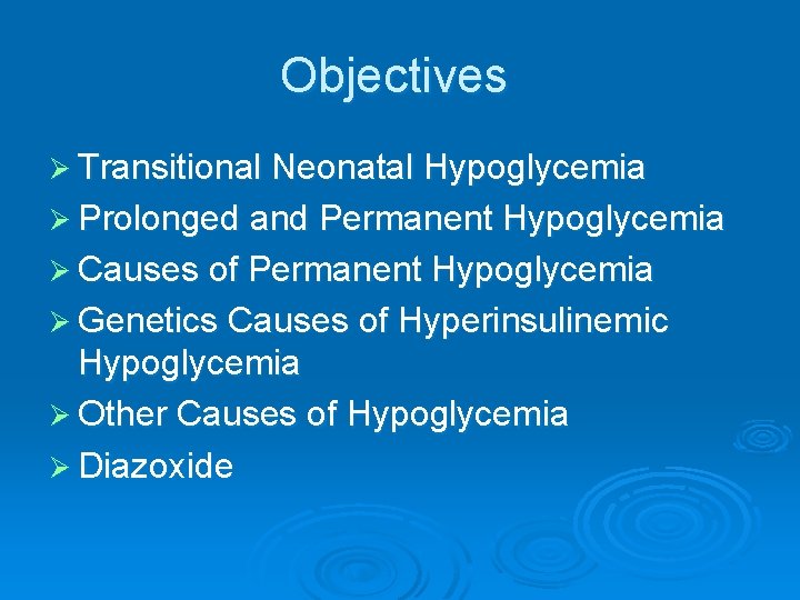 Objectives Ø Transitional Neonatal Hypoglycemia Ø Prolonged and Permanent Hypoglycemia Ø Causes of Permanent