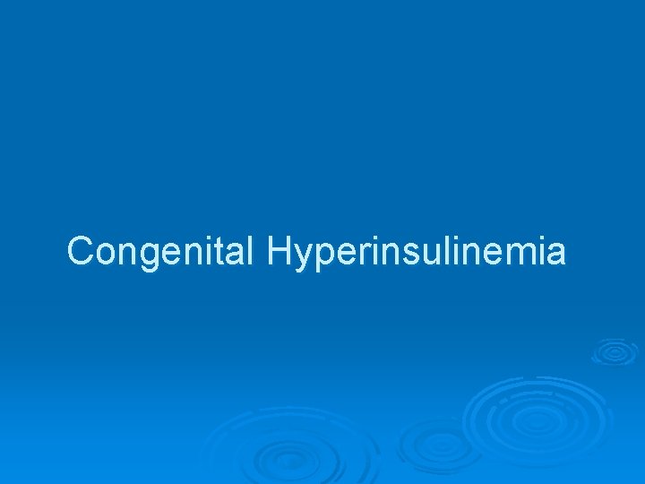 Congenital Hyperinsulinemia 