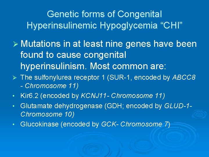 Genetic forms of Congenital Hyperinsulinemic Hypoglycemia “CHI” Ø Mutations in at least nine genes