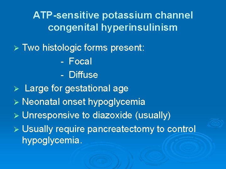 ATP-sensitive potassium channel congenital hyperinsulinism Ø Two histologic forms present: - Focal - Diffuse