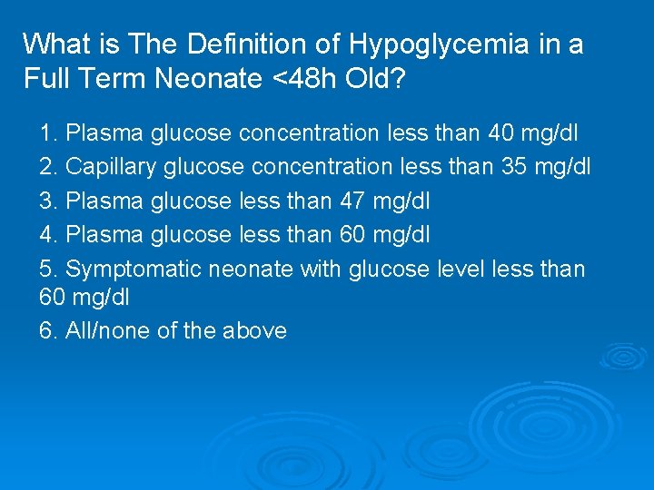 What is The Definition of Hypoglycemia in a Full Term Neonate <48 h Old?