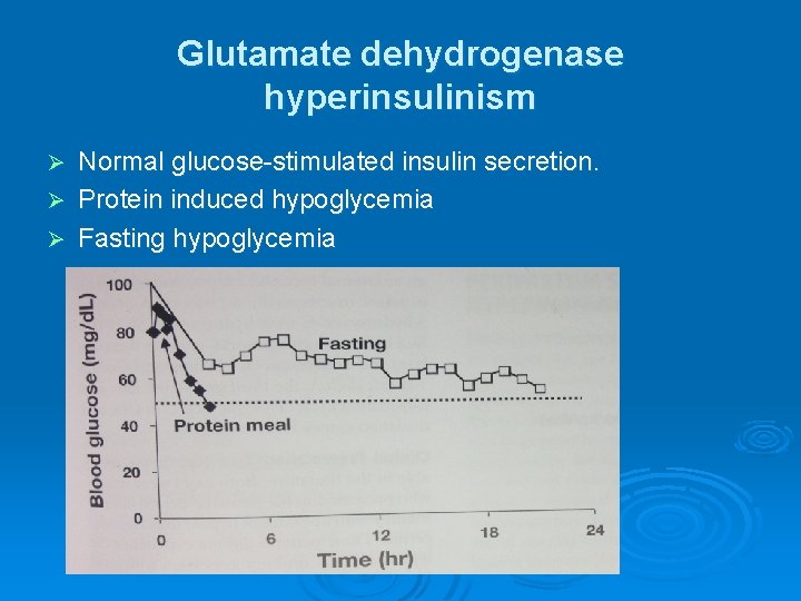 Glutamate dehydrogenase hyperinsulinism Normal glucose-stimulated insulin secretion. Ø Protein induced hypoglycemia Ø Fasting hypoglycemia