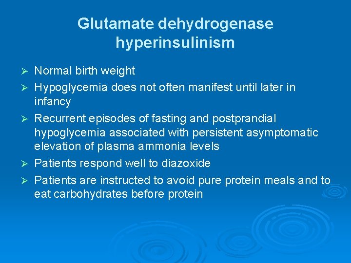 Glutamate dehydrogenase hyperinsulinism Ø Ø Ø Normal birth weight Hypoglycemia does not often manifest