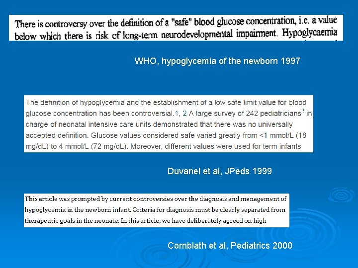 WHO, hypoglycemia of the newborn 1997 Duvanel et al, JPeds 1999 Cornblath et al,