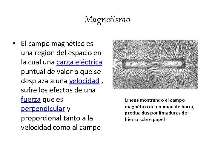 Magnetismo • El campo magnético es una región del espacio en la cual una