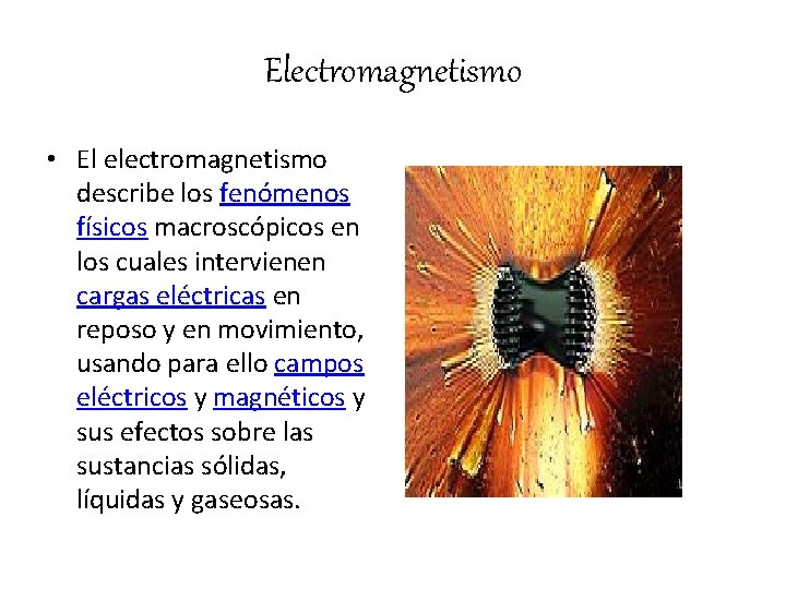 Electromagnetismo • El electromagnetismo describe los fenómenos físicos macroscópicos en los cuales intervienen cargas