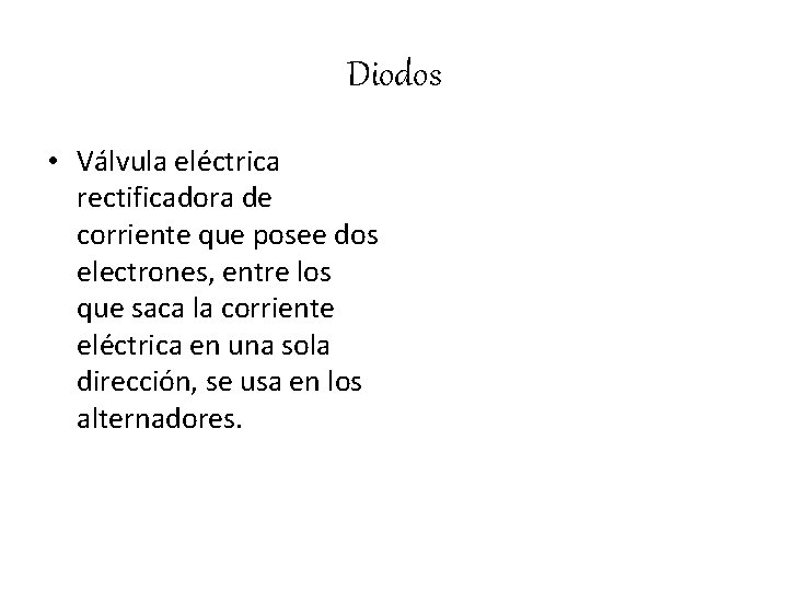 Diodos • Válvula eléctrica rectificadora de corriente que posee dos electrones, entre los que