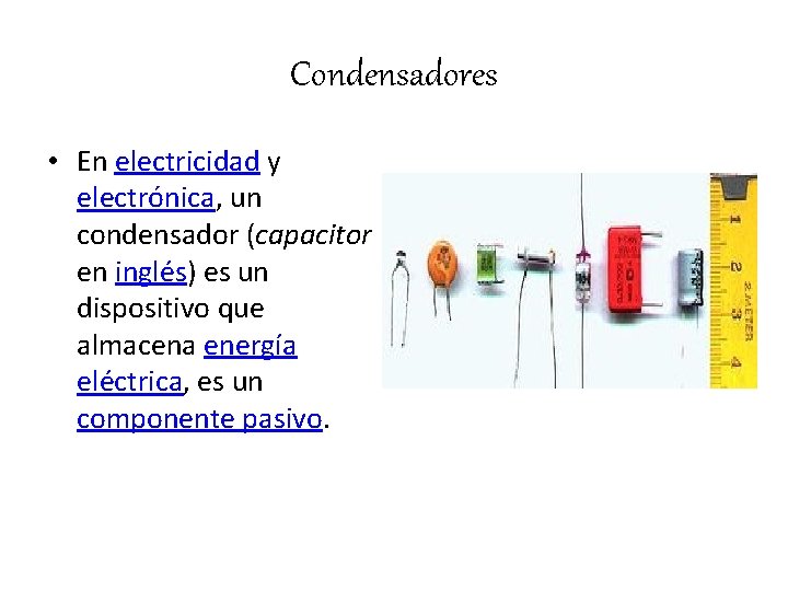 Condensadores • En electricidad y electrónica, un condensador (capacitor en inglés) es un dispositivo