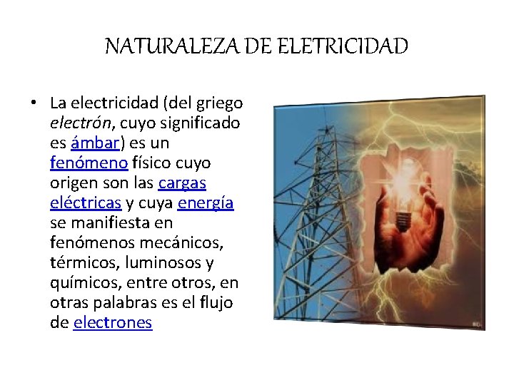 NATURALEZA DE ELETRICIDAD • La electricidad (del griego electrón, cuyo significado es ámbar) es