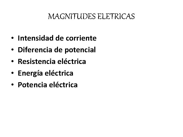 MAGNITUDES ELETRICAS • • • Intensidad de corriente Diferencia de potencial Resistencia eléctrica Energía