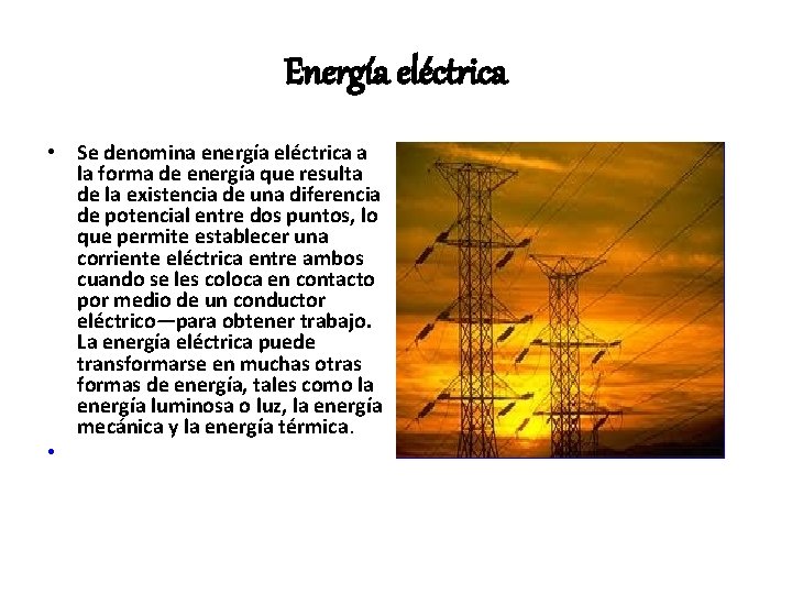 Energía eléctrica • Se denomina energía eléctrica a la forma de energía que resulta