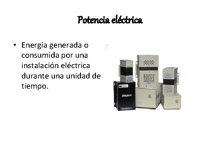 Potencia eléctrica • Energía generada o consumida por una instalación eléctrica durante una unidad