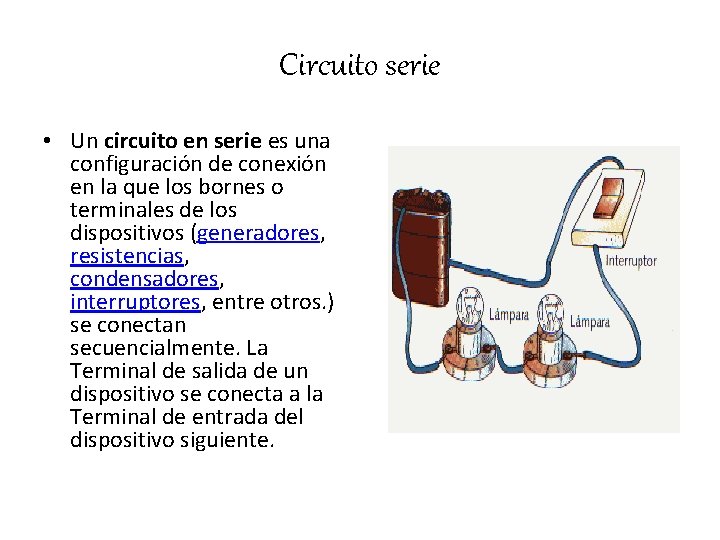 Circuito serie • Un circuito en serie es una configuración de conexión en la