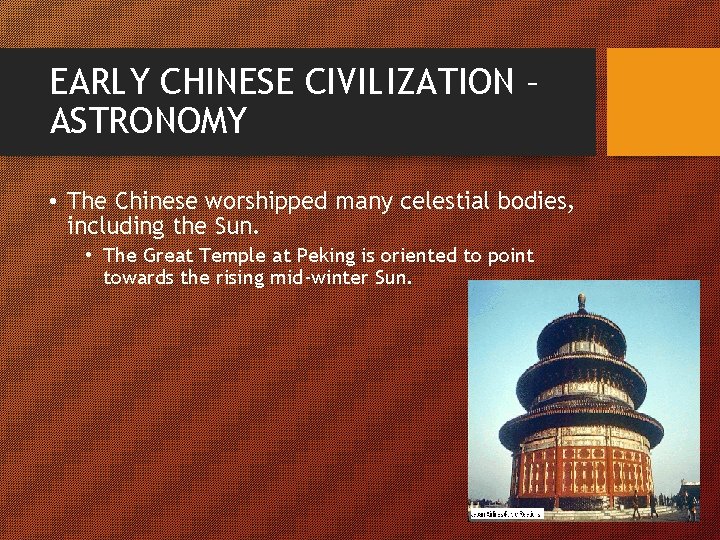 EARLY CHINESE CIVILIZATION – ASTRONOMY • The Chinese worshipped many celestial bodies, including the