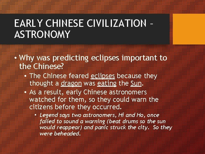 EARLY CHINESE CIVILIZATION – ASTRONOMY • Why was predicting eclipses important to the Chinese?