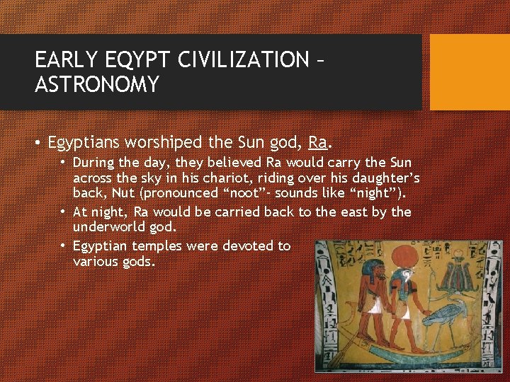 EARLY EQYPT CIVILIZATION – ASTRONOMY • Egyptians worshiped the Sun god, Ra. • During