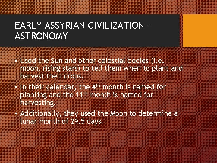 EARLY ASSYRIAN CIVILIZATION – ASTRONOMY • Used the Sun and other celestial bodies (i.