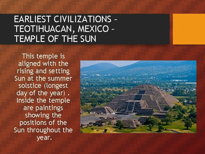 EARLIEST CIVILIZATIONS – TEOTIHUACAN, MEXICO – TEMPLE OF THE SUN This temple is aligned