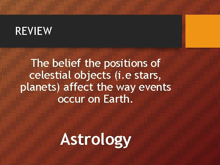 REVIEW The belief the positions of celestial objects (i. e stars, planets) affect the