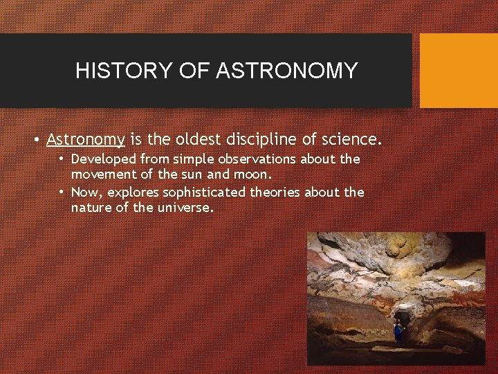 HISTORY OF ASTRONOMY • Astronomy is the oldest discipline of science. • Developed from